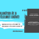 Alakítsd át a félelmet erővé!