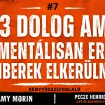 13 dolog, amit a mentálisan erős emberek elkerülnek