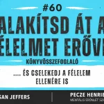 Alakítsd át a félelmet erővé!