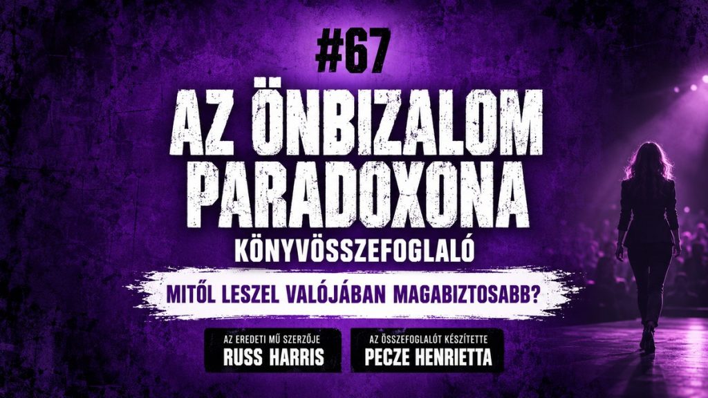 Russ Harris: Az önbizalom paradoxona – könyvösszefoglaló, Csak 15 perc #67, Pecze Henrietta