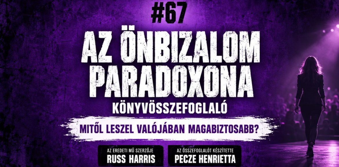 Russ Harris: Az önbizalom paradoxona – könyvösszefoglaló, Csak 15 perc #67, Pecze Henrietta