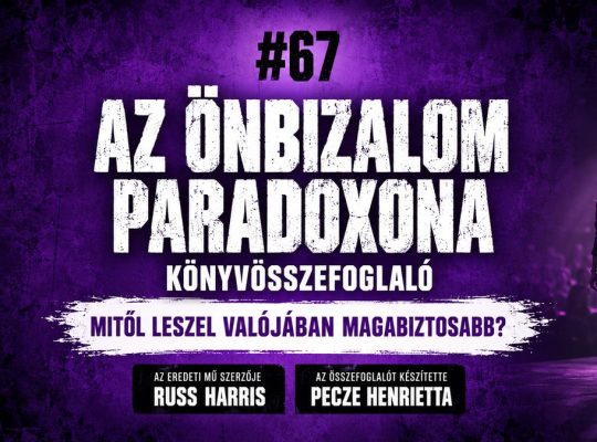 Russ Harris: Az önbizalom paradoxona – könyvösszefoglaló, Csak 15 perc #67, Pecze Henrietta
